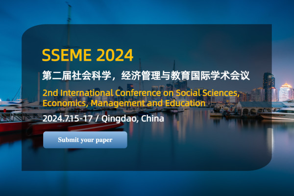 SSEME 2024 | 2nd International Conference on Social Sciences, Economics, Management, and Education in Qingdao, China